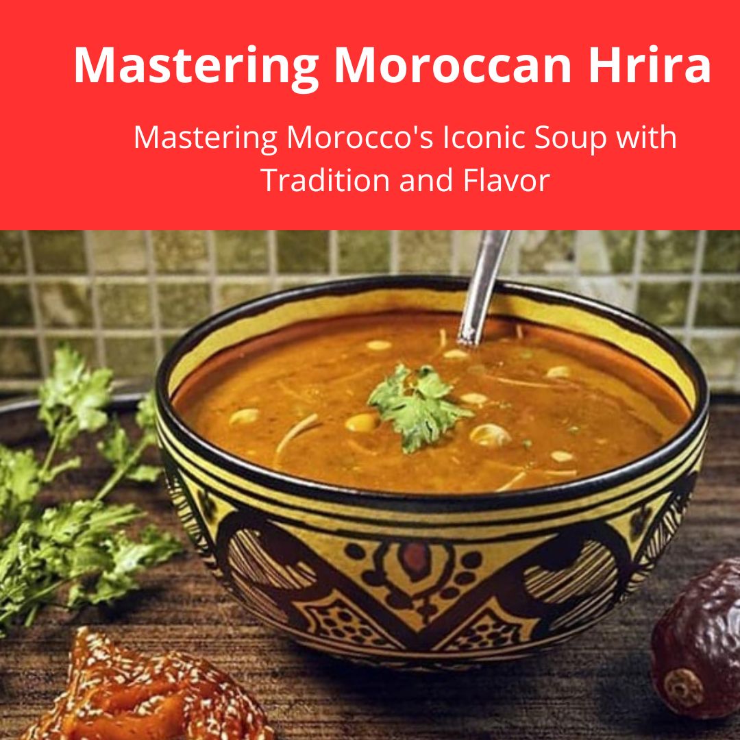 The Ultimate Harira Guide: Mastering Morocco's Iconic Soup with Tradition and Flavor